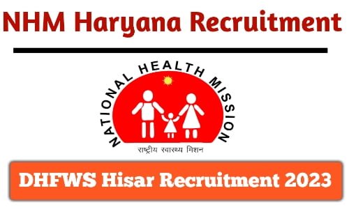 NHM Haryana DHFWS Hisar Recruitment